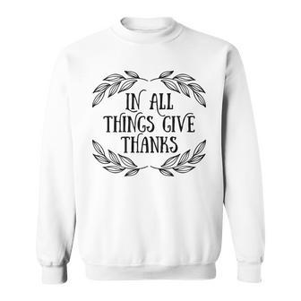 In All Things Give Thanks Fall Thanksgiving Day Sweatshirt - Seseable