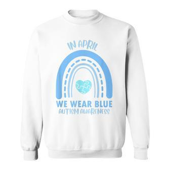 In April We Wear Blue Autism Awareness Month  Sweatshirt
