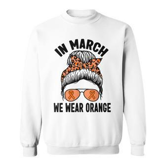 In March We Wear Orange Ms Multiple Sclerosis Women Sweatshirt | Mazezy