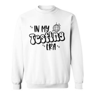 In My Testing Era Sweatshirt | Mazezy