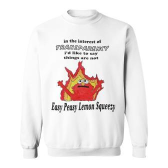 In The Interest Of Transparency I’D Like To Say Things Are Not Easy Peasy Lemon Squeezy Sweatshirt | Mazezy