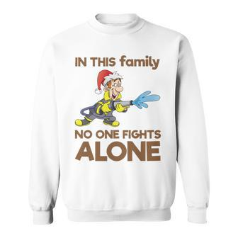 In This Family No One Fights Alone Firefighter Christmas Gift Family Holiday Dad Sweatshirt | Mazezy
