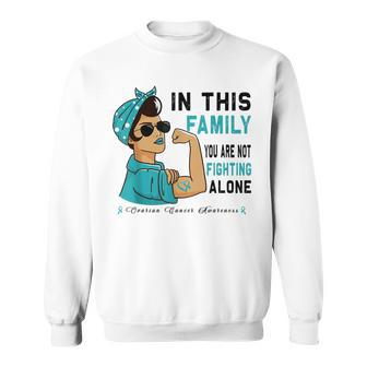 In This Family You Are Not Fighting Alone Ovarian Cancer Sweatshirt | Mazezy