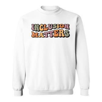 Inclusion Matters Special Education Autism Awareness Month Sweatshirt - Seseable