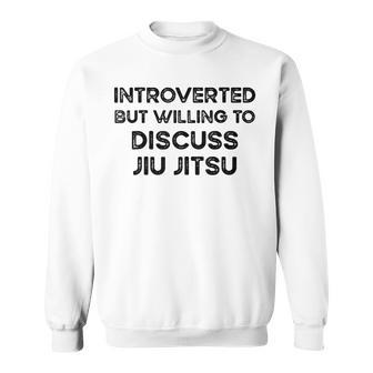 Introverted But Willing To Discuss Jiu Jitsu Martial Arts Sweatshirt | Mazezy DE