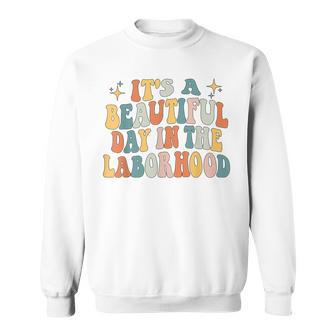 Its A Beautiful Day In The Laborhood Labor Delivery Retro Sweatshirt - Seseable
