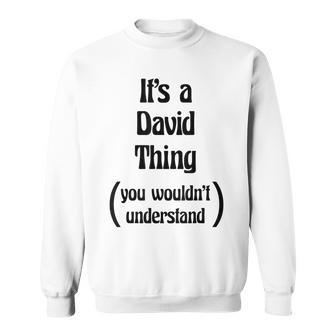 Its A David Thing You Wouldnt Understand Name Gift Sweatshirt - Seseable