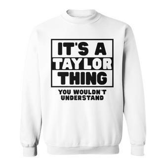 Its A Taylor Thing You Wouldnt Understand Taylor Name Sweatshirt - Seseable