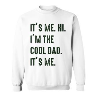 Its Me Hi Im The Cool Dad Its Me Fathers Day Daddy Sweatshirt - Thegiftio UK