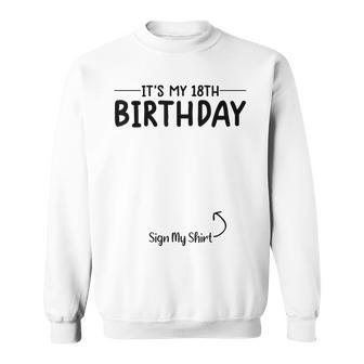 Its My Birthday Sign My 18Th Birthday 18 Year Old Sweatshirt - Seseable