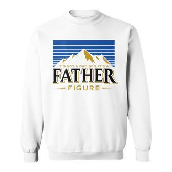 Its Not A Dad Bod Its A Father Figure Mountain On Back Sweatshirt - Thegiftio UK