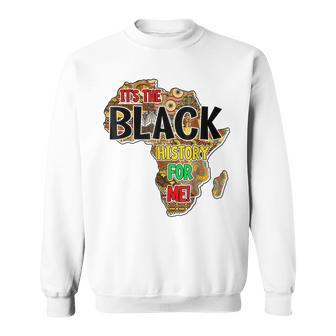 Its The Black History For Me African Black History Month Sweatshirt - Seseable
