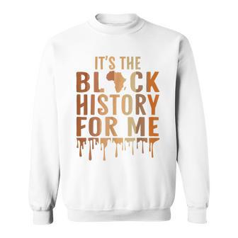 Its The Black History For Me Black History Month 2023 Funny Sweatshirt - Seseable