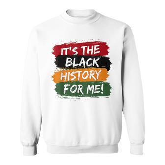 Its The Black History For Me Black History Month 2023 Funny Sweatshirt - Seseable