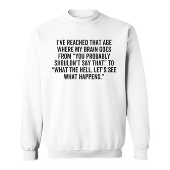 Ive Reached That Age Where My Brain Goes - What The Hell Sweatshirt - Thegiftio UK