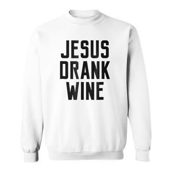 Jesus Drank Wine Funny Quote Humor Family Name Sweatshirt - Seseable