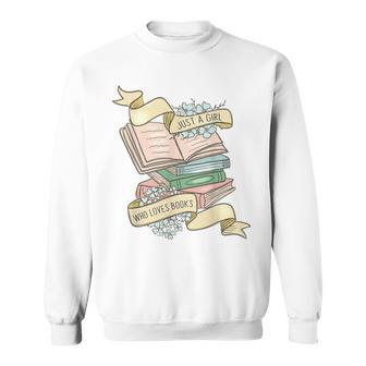 Just A Girl Who Loves Books Lover Bookworm Bookaholic Reader Sweatshirt | Mazezy