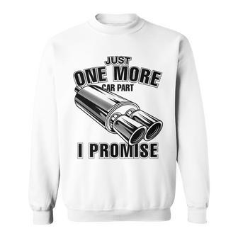 Just One More Car Part I Promise Funny Car Guy Men Women Sweatshirt Graphic Print Unisex - Seseable