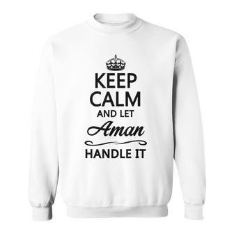 Keep Calm And Let Aman Handle It | Funny Name Gift - Sweatshirt - Seseable