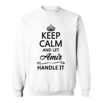 Keep Calm And Let Amir Handle It | Funny Name Gift - Sweatshirt - Seseable