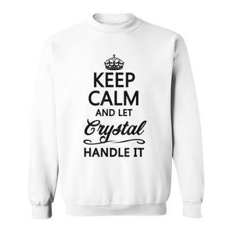 Keep Calm And Let Crystal Handle It | Funny Name Gift - Men Women Sweatshirt Graphic Print Unisex - Thegiftio UK