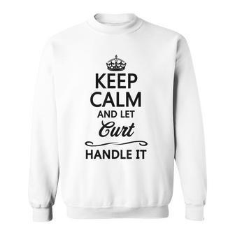 Keep Calm And Let Curt Handle It | Funny Name Gift - Men Women Sweatshirt Graphic Print Unisex - Thegiftio UK