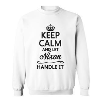 Keep Calm And Let Nixon Handle It | Funny Name Gift - Sweatshirt - Seseable