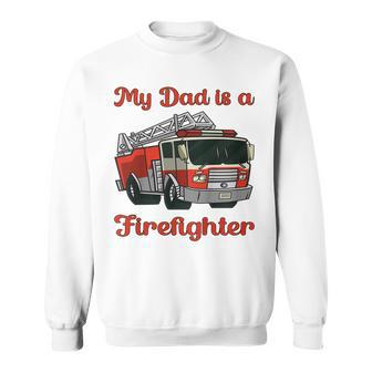 Kids My Dad Is A Firefighter Toddler Proud Son Fire Truck Sweatshirt - Thegiftio UK