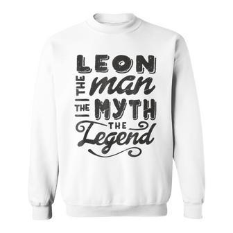 Leon The Man Myth Legend Gift Ideas Mens Name Sweatshirt - Seseable
