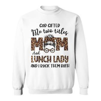 Leopard I Have Two Titles Mom Lunch Lady Bun Mothers Day Sweatshirt - Seseable