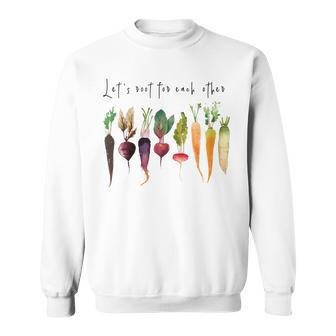Let’S Root For Each OTher Vegetables Gardening Gardeners Sweatshirt - Seseable