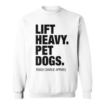 Lift Heavy Pet Dogs Tango Charlie Apparel Sweatshirt | Mazezy