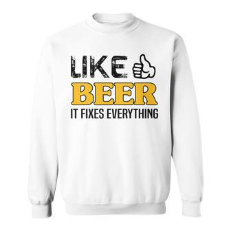 Like Beer It Fixes Everything Drunk Boozy Booze Sober Hoppy V2 Sweatshirt - Thegiftio UK