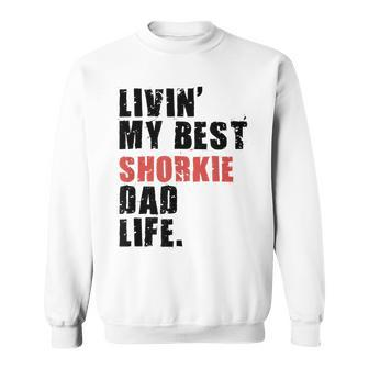 Livin My Best Shorkie Dad Life Adc123e Sweatshirt | Mazezy