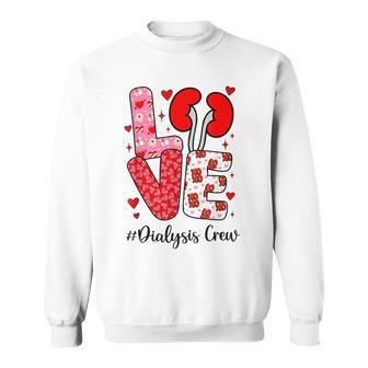 Love Dialysis Crew Valentines Nurse Family Group Nursing Sweatshirt - Seseable