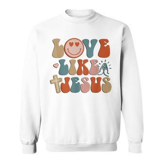 Love Like Jesus Retro Groovy Jesus Easter For Women Sweatshirt | Mazezy