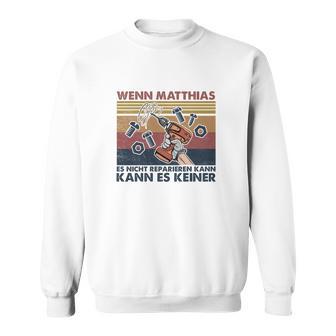 Lustiges Matthias Handwerker Sweatshirt: Nur Matthias Repariert Alles - Seseable