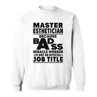 Master Esthetician Badass Miracle Worker Sweatshirt - Seseable