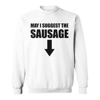 May I Suggest The Sausage Bbq Fan Sausage Lover Sweatshirt | Mazezy