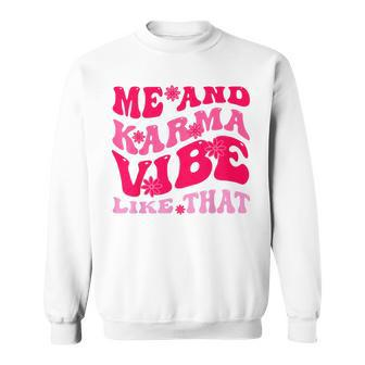 Me And Karma Vibe Like That Funny - Groovy Hippie Sweatshirt | Mazezy