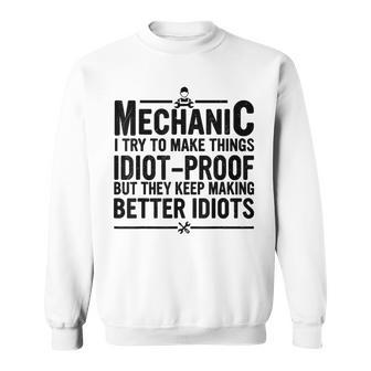 Mechanic I Try To Make Things Idiot-Proof Mechanic Men Sweatshirt - Seseable