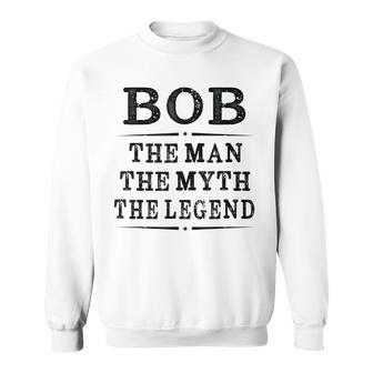 Mens Bob The Man The Myth The Legend First Name T Men Women Sweatshirt Graphic Print Unisex - Thegiftio UK