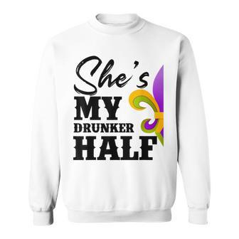 Mens Carnival Party Shes My Drunker Half Mardi Gras Funny Couple Sweatshirt - Seseable