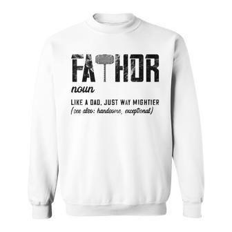 Mens Fathor Like Dad Just Way Mightier Fathers Day Fa-Thor Sweatshirt - Seseable