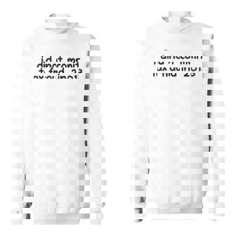 Mens I Did Not Commit Tax Fraud In 2013 Funny Joke For Dad Sweatshirt | Mazezy