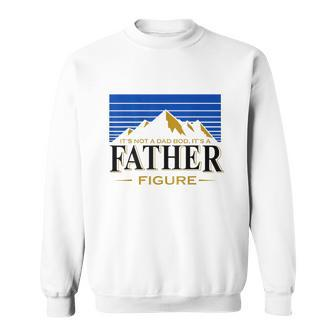 Mens Its Not A Dad Bod Its A Father Figure Funny Dad Drink Beer Sweatshirt - Monsterry CA