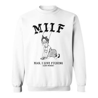 Milf Man I Love Fucking Older Women Sweatshirt | Mazezy