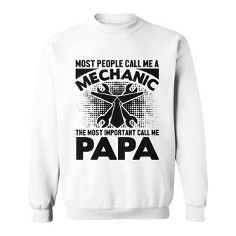 Most People Call Me A Mechanic The Most Important Call Me Papa Sweatshirt - Monsterry UK