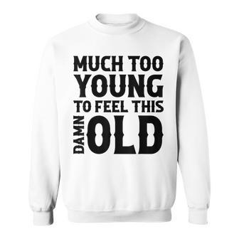 Much Too Young To Feel This Damn Old Country Music Sweatshirt - Seseable