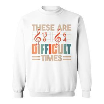Musician These Are Difficult Times Music Men Women Sweatshirt Graphic Print Unisex - Thegiftio UK